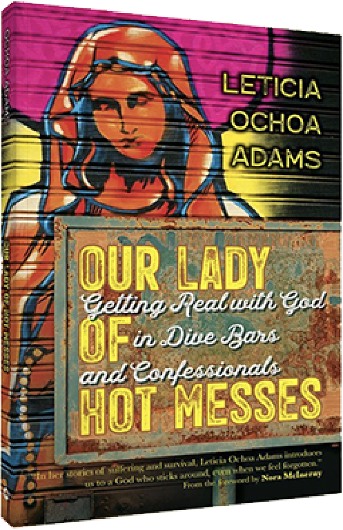 Our Lady of Hot Messes by Leticia Ochoa Adams